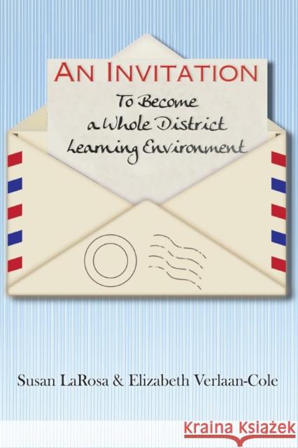 An Invitation to Become a Whole District Learning Environment Susan Larosa, Elizabeth Verlaan-Cole 9781460010327 Epic Press - książka