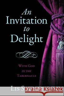 An Invitation to Delight: With God in the Tabernacle Lis Stubbs 9781646451494 Redemption Press - książka