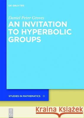 An Invitation to Hyperbolic Groups Groves, Daniel Peter 9783110262773 De Gruyter - książka