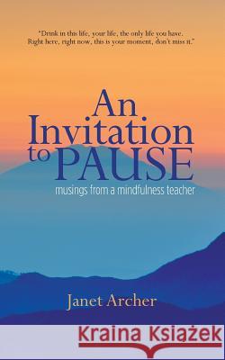 An Invitation to Pause: musings from a mindfulness teacher Archer, Janet 9780692490662 Blue Bungalow Press - książka