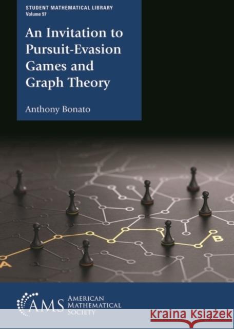 An Invitation to Pursuit-Evasion Games and Graph Theory Anthony Bonato 9781470467630 American Mathematical Society - książka