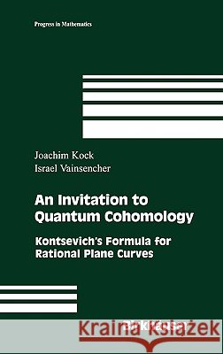 An Invitation to Quantum Cohomology: Kontsevich's Formula for Rational Plane Curves Kock, Joachim 9780817644567 Springer - książka
