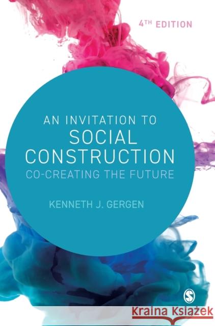 An Invitation to Social Construction: Co-Creating the Future Gergen, Kenneth J. 9781529777796 SAGE PUBLICATIONS - książka