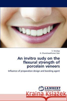 An invitro sudy on the flexural strength of porcelain veneers S Srividya, K Chandrasekharan Nair 9783659231476 LAP Lambert Academic Publishing - książka