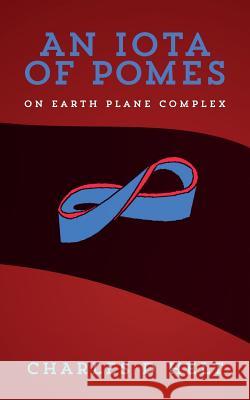 An Iota of Pomes: on Earth Plane Complex Helt, Charles D. 9781522782360 Createspace Independent Publishing Platform - książka