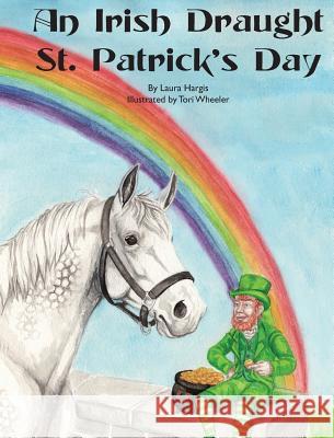 An Irish Draught St. Patrick's Day Laura Hargis, Tori Wheeler 9780998251837 Hargis Consulting, LLC - książka