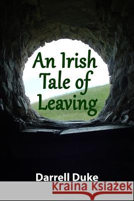 An Irish Tale of Leaving Darrell Duke 9781986674157 Createspace Independent Publishing Platform - książka