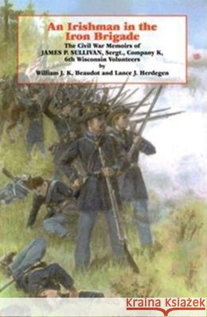 An Irishman in the Iron Brigade: The Civil War Memoirs of James P. Sullivan Beaudot, William J. K. 9780823215003 Fordham University Press - książka