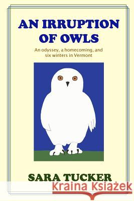 An Irruption of Owls: An odyssey, a homecoming, and six winters in Vermont Tucker, Sara 9781943741007 Korongo Books - książka