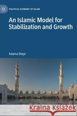 An Islamic Model for Stabilization and Growth Adama Dieye 9783030487621 Palgrave MacMillan - książka