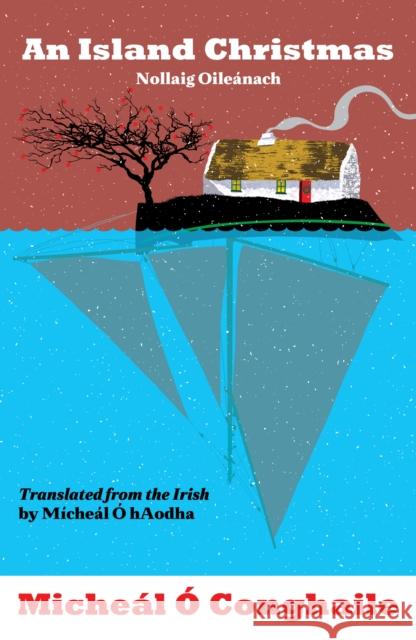 An Island Christmas - Nollaig Oileanach: Translated from the Irish by Micheal O hAodha Micheal O Conghaile 9781781178461 The Mercier Press - książka