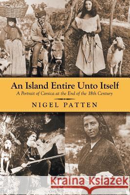 An Island Entire Unto Itself: A Portrait of Corsica at the End of the 18th Century Nigel Patten 9781949483987 Strategic Book Publishing & Rights Agency, LL - książka