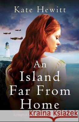 An Island Far from Home: A completely heartbreaking WWII historical novel Kate Hewitt 9781800199224 Bookouture - książka