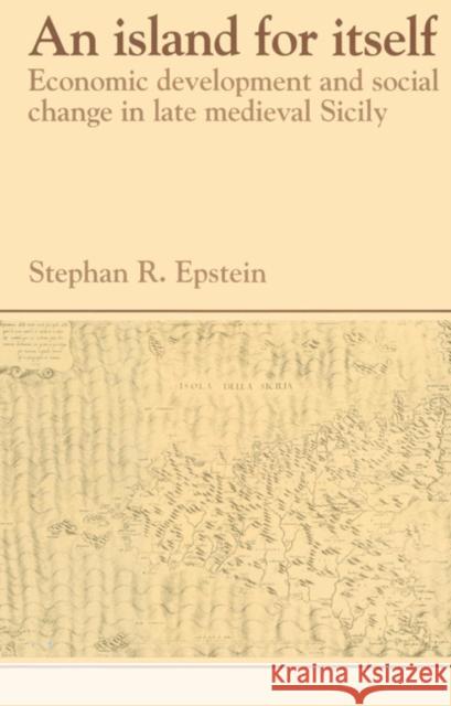 An Island for Itself: Economic Development and Social Change in Late Medieval Sicily Epstein, Stephan R. 9780521525077 Cambridge University Press - książka