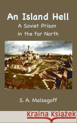 An Island Hell: A Soviet Prison in the Far North S. A. Malsagoff F. H. Lyon 9781963956603 Bigfontbooks - książka