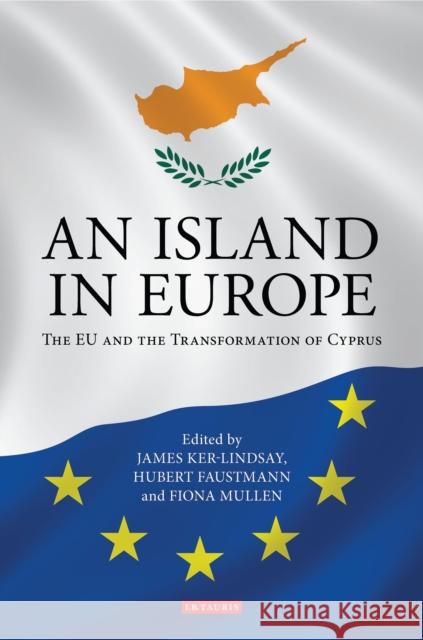 An Island in Europe: The EU and the Transformation of Cyprus Ker-Lindsay, James 9781848856783  - książka