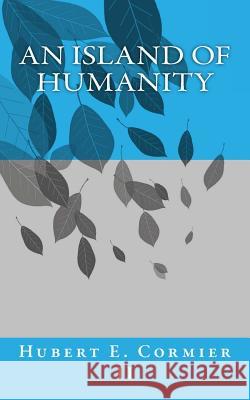 An Island Of Humanity Hubert E. Cormie 9781725662070 Createspace Independent Publishing Platform - książka