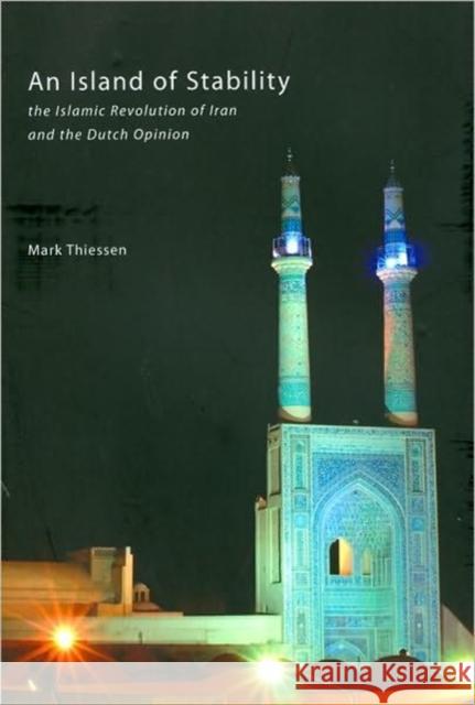 An Island of Stability: The Islamic Revolution of Iran and the Dutch Opinion Thiessen, Mark 9789088900198 Sidestone Press - książka