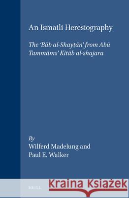 An Ismaili Heresiography: The 'Bāb Al-Shayṭān' from Abū Tammāms' Kitāb Al-Shajara Madelung 9789004110724 Brill Academic Publishers - książka