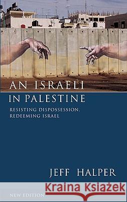 An Israeli in Palestine: Resisting Dispossession, Redeeming Israel Jeff Halper 9780745330716 Pluto Press (UK) - książka