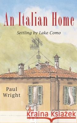 An Italian Home: Settling by Lake Como Wright, Paul 9781980522645 Independently Published - książka