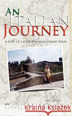 An Italian Journey: A Sort of Latter-Day Mini Grand Tour Addison, David M. 9781420869309 Authorhouse - książka