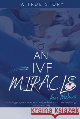 An IVF Miracle From Mahers J. Maher 9780645018042 White Light Publishing - książka