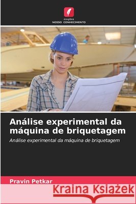 An?lise experimental da m?quina de briquetagem Pravin Petkar 9786209630705 Edicoes Nosso Conhecimento - książka