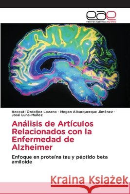 An?lisis de Art?culos Relacionados con la Enfermedad de Alzheimer Itzcoatl Ordo?e Megan Alburquerqu Jos? Luna-Mu?oz 9786208828066 Editorial Academica Espanola - książka