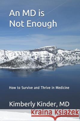 An MD is Not Enough: How to Survive and Thrive in Medicine Kimberly Kinder 9781086461183 Independently Published - książka