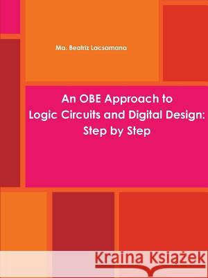 An OBE Approach to Logic Circuits and Digital Design: Step by Step Ma Beatriz Lacsamana 9781312828322 Lulu.com - książka