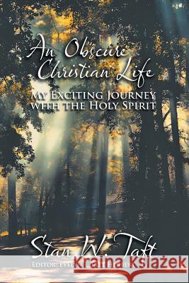 An Obscure Christian Life: My Exciting Journey with the Holy Spirit Stan Taft 9781618976512 Strategic Book Publishing - książka