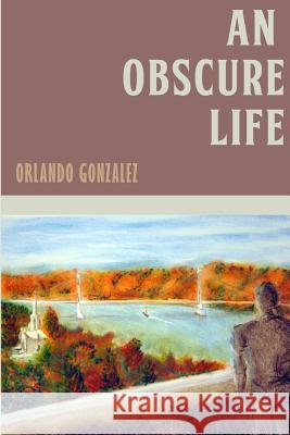 An Obscure Life Orlando Gonzalez Stuflex Com                              Maddie Phillips 9781492882046 Createspace - książka