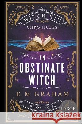 An Obstinate Witch: Large Print E M Graham   9781990667121 Oneear Press - książka