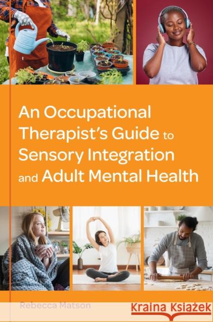 An Occupational Therapist’s Guide to Sensory Integration and Adult Mental Health Rebecca Matson 9781839979149 Jessica Kingsley Publishers - książka