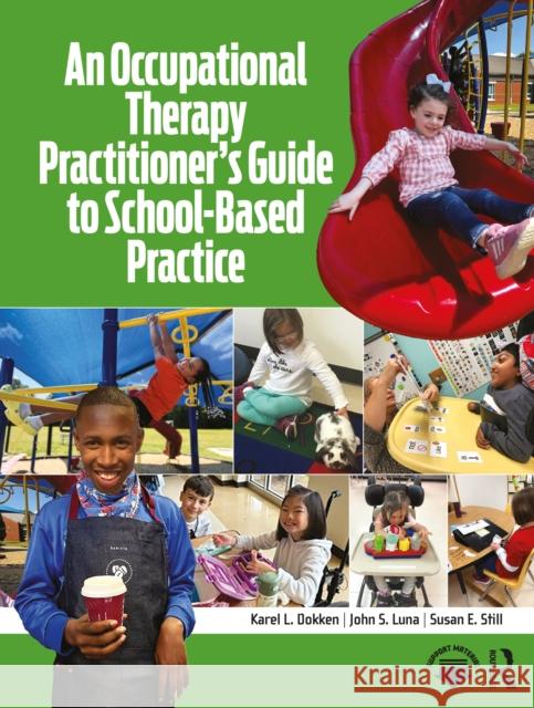 An Occupational Therapy Practitioner's Guide to School-Based Practice Karel L. Dokken John S. Luna Susan E. Still 9781630917326 Routledge - książka