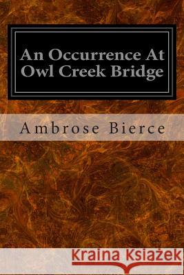 An Occurrence At Owl Creek Bridge Bierce, Ambrose 9781496092540 Createspace - książka