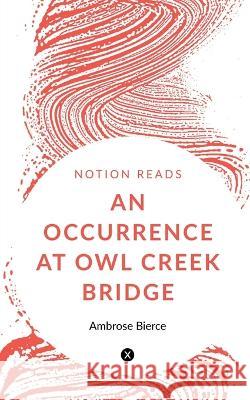 An Occurrence at Owl Creek Bridge Ambrose Bierce   9781647332440 Notion Press - książka