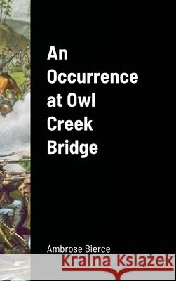 An Occurrence at Owl Creek Bridge Ambrose Bierce 9781716663819 Lulu.com - książka