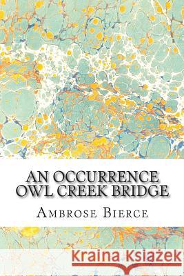 An Occurrence Owl Creek Bridge: (Ambrose Bierce Classics Collection) Ambrose Bierce 9781508602613 Createspace - książka