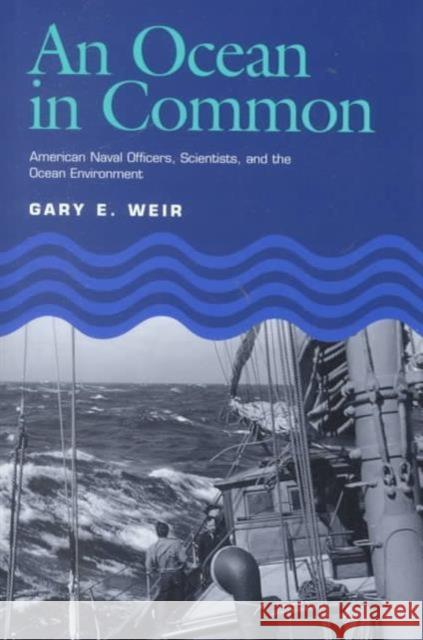An Ocean in Common: American Naval Officers, Scientists, and the Ocean Environment Weir, Gary E. 9781585441143 Texas A&M University Press - książka