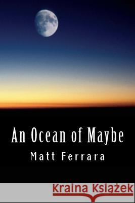 An Ocean of Maybe Matt Ferrara 9781540845917 Createspace Independent Publishing Platform - książka