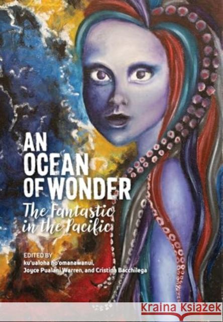 An Ocean of Wonder: The Fantastic in the Pacific Ho'omanawanui                            Joyce Pualani Warren Cristina Bacchilega 9780824896171 University of Hawaii Press - książka