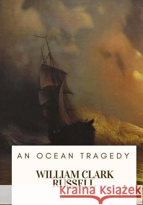 An Ocean Tragedy William Clark Russell 9781717105998 Createspace Independent Publishing Platform - książka