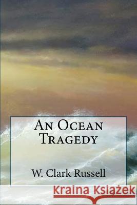 An Ocean Tragedy W. Clark Russell 9781724539434 Createspace Independent Publishing Platform - książka