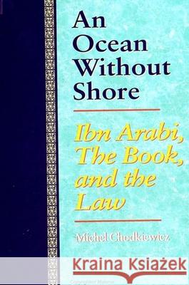 An Ocean Without Shore: Ibn Arabi, the Book, and the Law Michel Chodkiewicz 9780791416266 State University of New York Press - książka