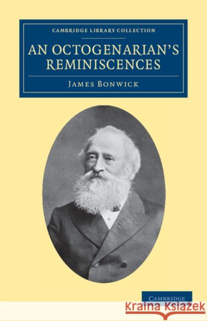 An Octogenarian's Reminiscences James Bonwick 9781108038966 Cambridge University Press - książka