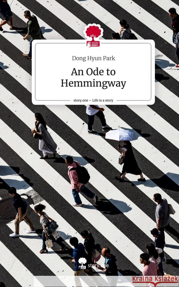 An Ode to Hemmingway. Life is a Story - story.one Park, Dong Hyun 9783711560728 story.one publishing - książka