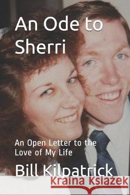 An Ode to Sherri: An Open Letter to the Love of My Life Bill Kilpatrick 9781693463051 Independently Published - książka