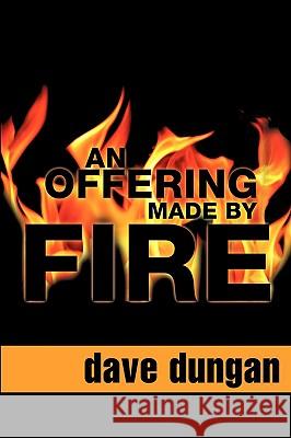 An Offering Made by Fire Dave Dungan 9781607918134 Xulon Press - książka